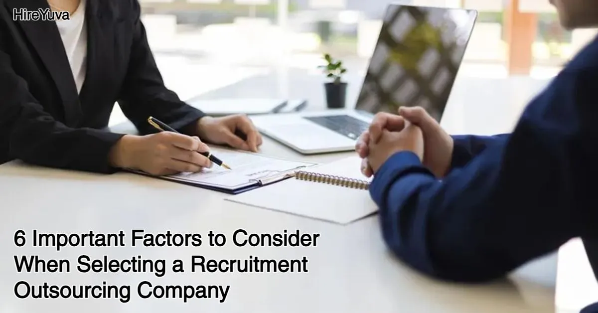 6 Important Factors to Consider When Selecting a Recruitment Outsourcing Company